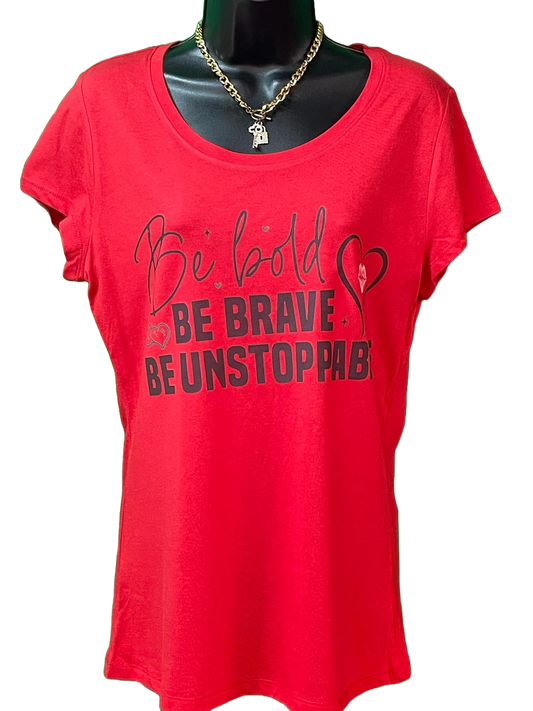 Be Bold, Be Brave, Be Unstoppable Tee